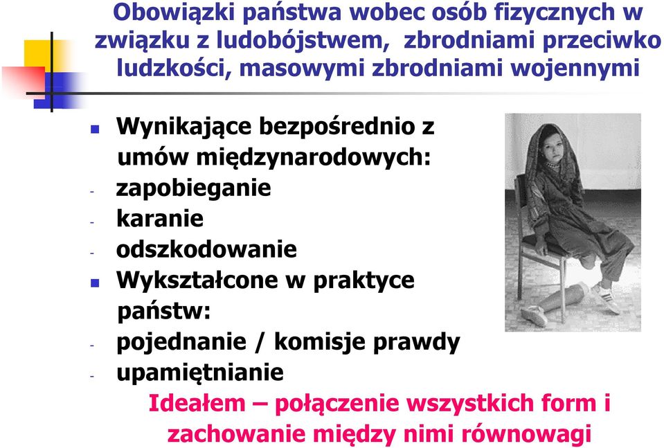 zapobieganie - karanie - odszkodowanie Wykształcone w praktyce państw: - pojednanie /