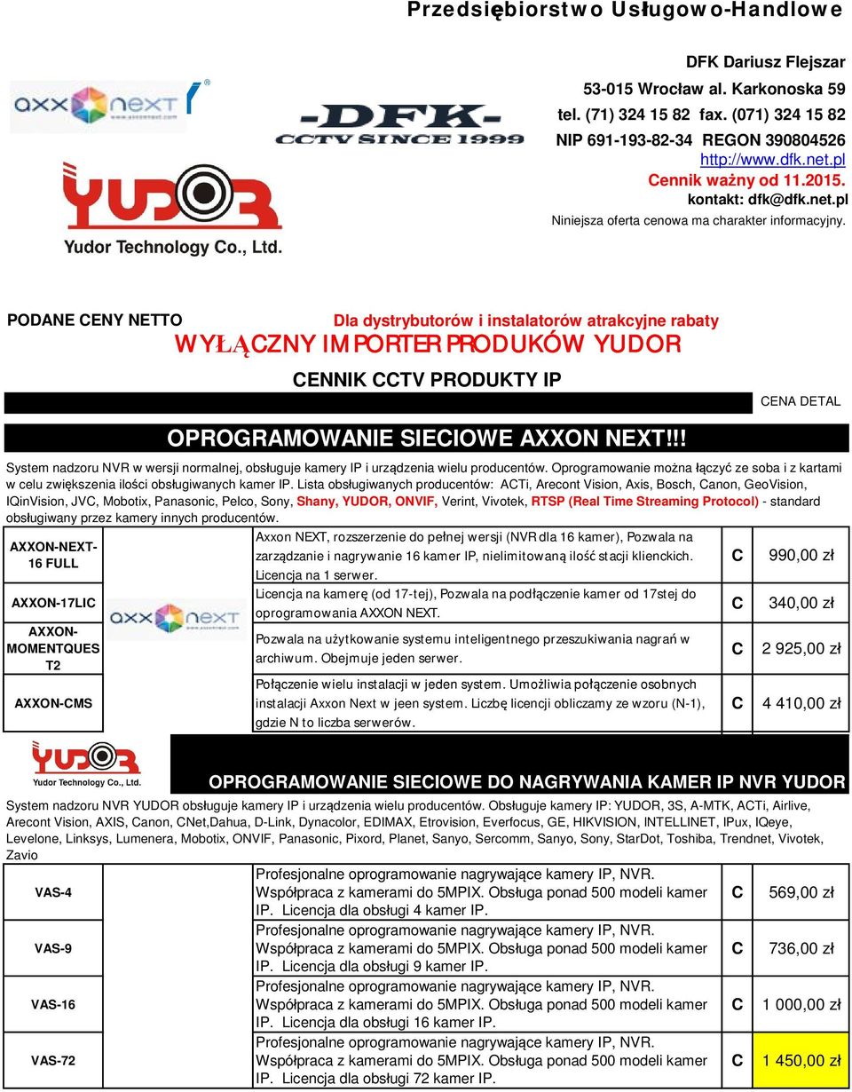 POANE ENY NETTO la dystrybutorów i instalatorów atrakcyjne rabaty WY ZNY IMPORTER PROUKÓW YUOR ENNIK TV PROUKTY IP ENA ETAL System nadzoru NVR w wersji normalnej, obs uguje kamery IP i urz dzenia