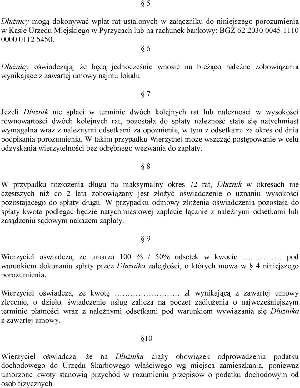 7 Jeżeli Dłużnik nie spłaci w terminie dwóch kolejnych rat lub należności w wysokości równowartości dwóch kolejnych rat, pozostała do spłaty należność staje się natychmiast wymagalna wraz z należnymi