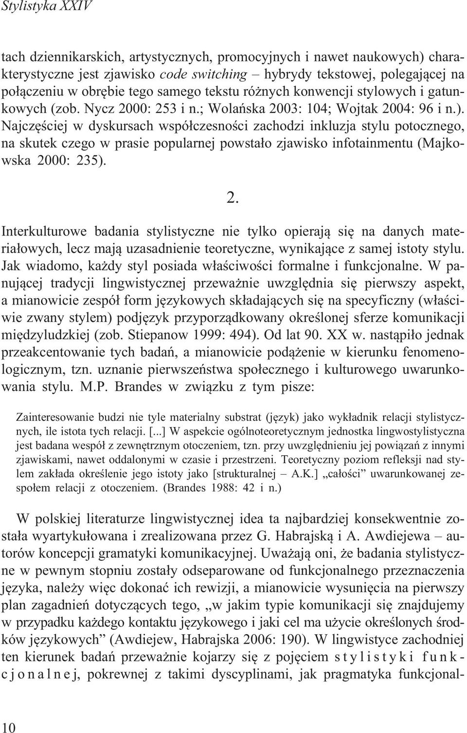 Najczêœciej w dyskursach wspó³czesnoœci zachodzi inkluzja stylu potocznego, na skutek czego w prasie popularnej powsta³o zjawisko infotainmentu (Majkowska 20