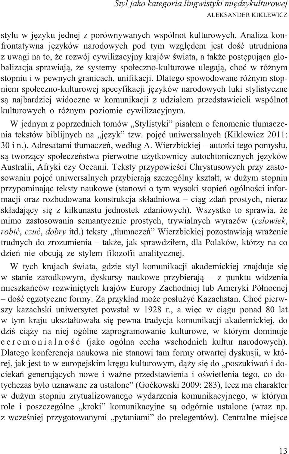 spo³eczno-kulturowe ulegaj¹, choæ w ró nym stopniu i w pewnych granicach, unifikacji.