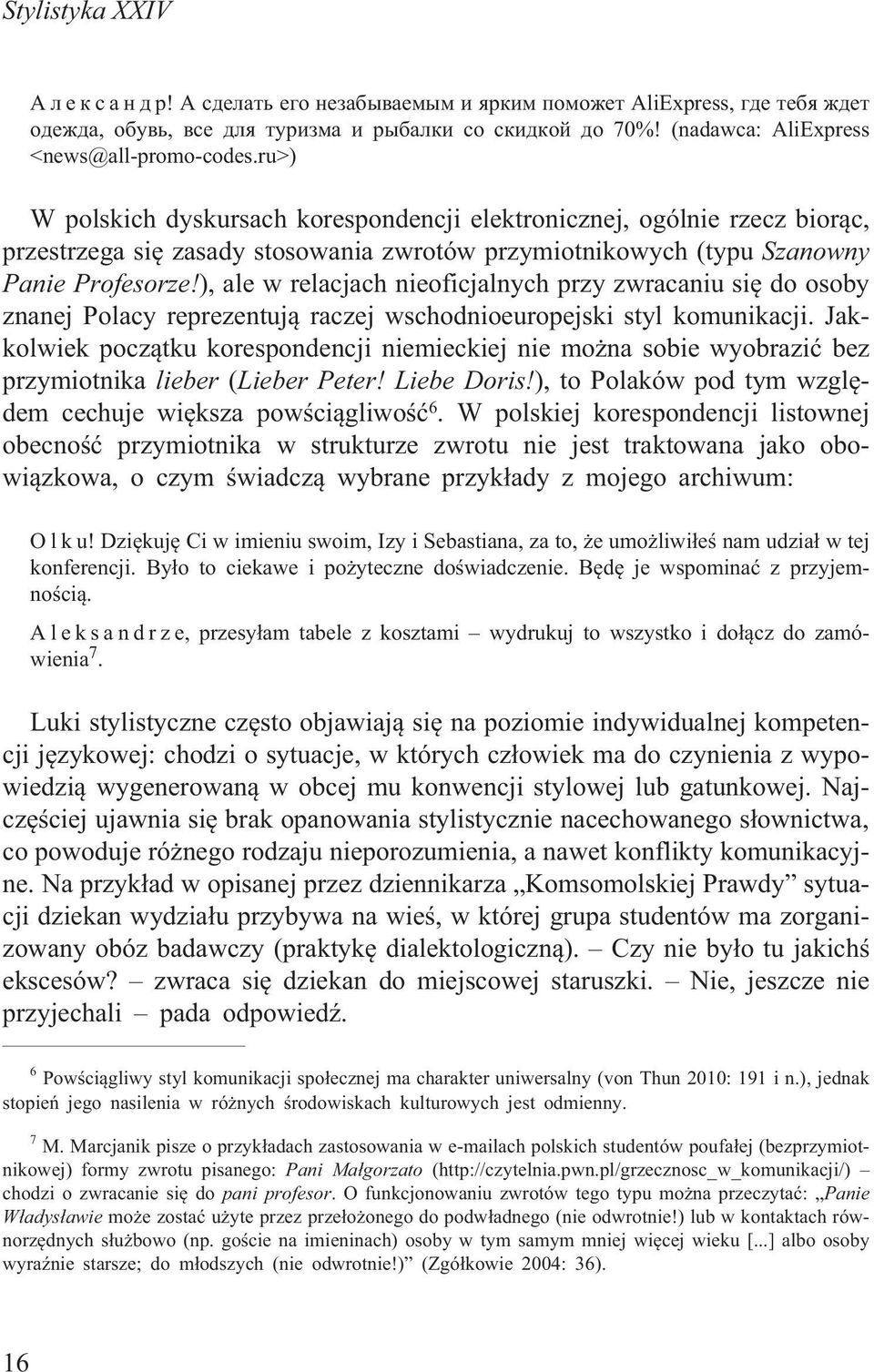 ru>) W polskich dyskursach korespondencji elektronicznej, ogólnie rzecz bior¹c, przestrzega siê zasady stosowania zwrotów przymiotnikowych (typu Szanowny Panie Profesorze!