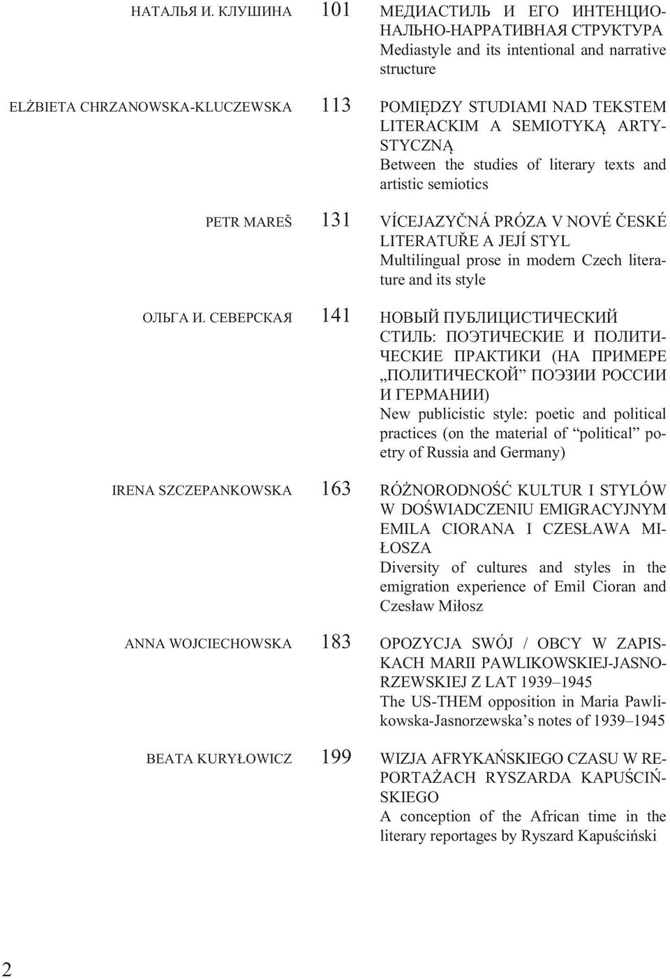 A SEMIOTYK ARTY- STYCZN Between the studies of literary texts and artistic semiotics PETR MAREŠ 131 VÍCEJAZYÈNÁ PRÓZA V NOVÉ ÈESKÉ LITERATUØE A JEJÍ STYL Multilingual prose in modern Czech literature