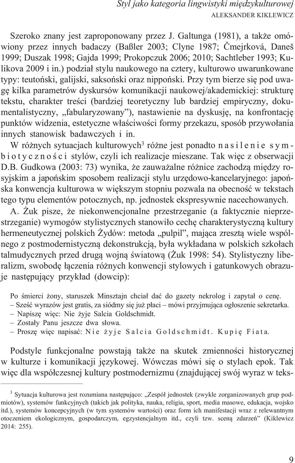 ) podzia³ stylu naukowego na cztery, kulturowo uwarunkowane typy: teutoñski, galijski, saksoñski oraz nippoñski.