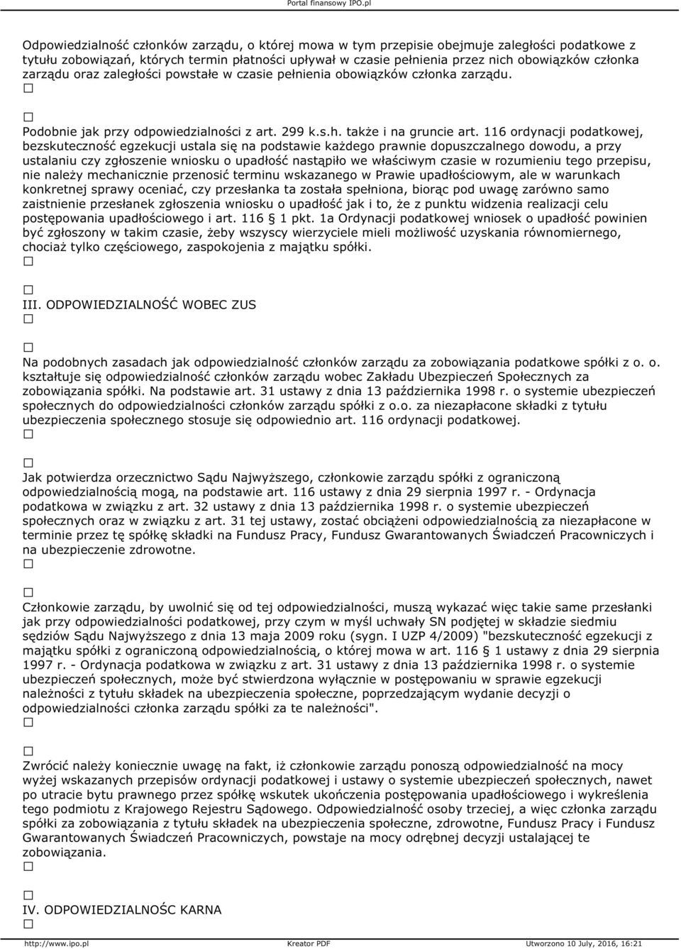 116 ordynacji podatkowej, bezskuteczność egzekucji ustala się na podstawie każdego prawnie dopuszczalnego dowodu, a przy ustalaniu czy zgłoszenie wniosku o upadłość nastąpiło we właściwym czasie w