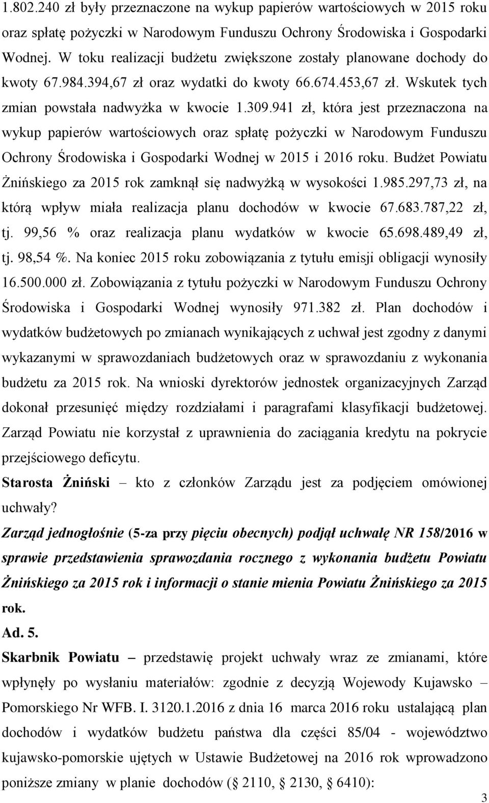 941 zł, która jest przeznaczona na wykup papierów wartościowych oraz spłatę pożyczki w Narodowym Funduszu Ochrony Środowiska i Gospodarki Wodnej w 2015 i 2016 roku.