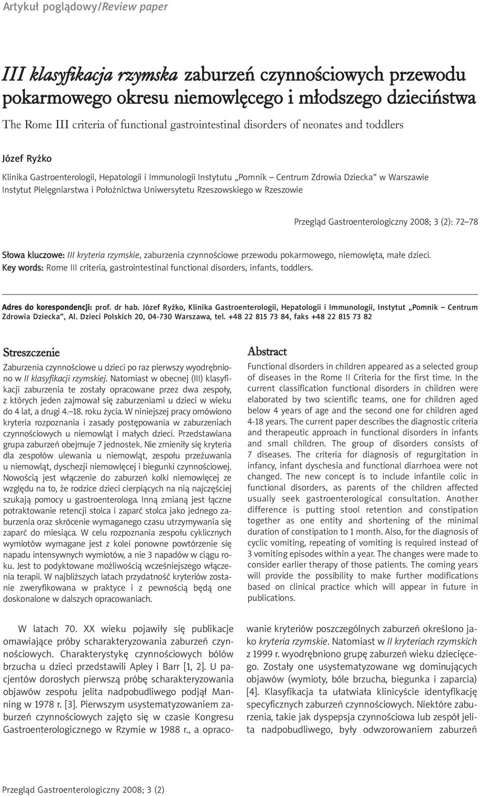 Rzeszowskiego w Rzeszowie : 72 78 Słowa kluczowe: III kryteria rzymskie, zaburzenia czynnościowe przewodu pokarmowego, niemowlęta, małe dzieci.