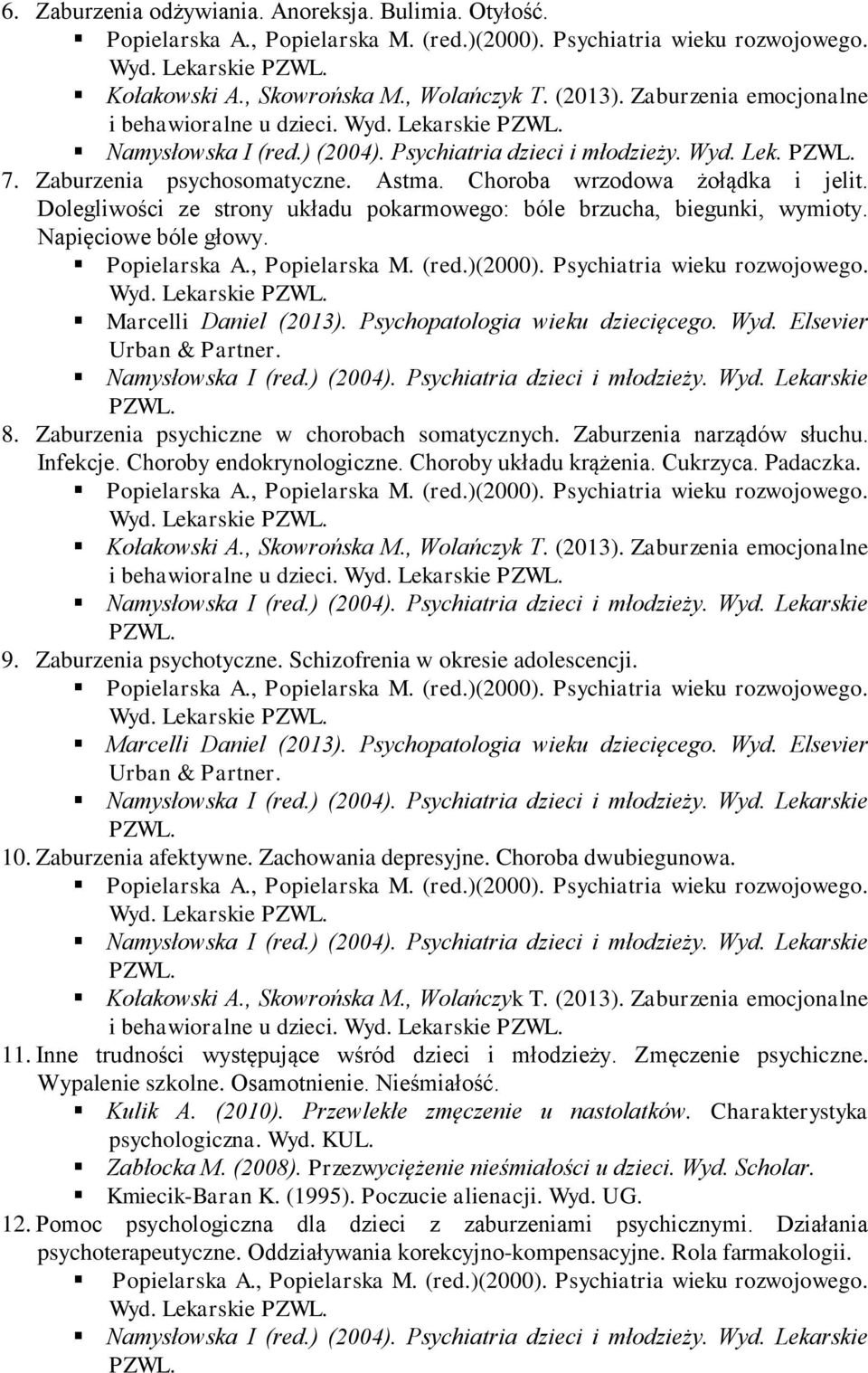 Zaburzenia narządów słuchu. Infekcje. Choroby endokrynologiczne. Choroby układu krążenia. Cukrzyca. Padaczka. i behawioralne u dzieci. 9. Zaburzenia psychotyczne. Schizofrenia w okresie adolescencji.