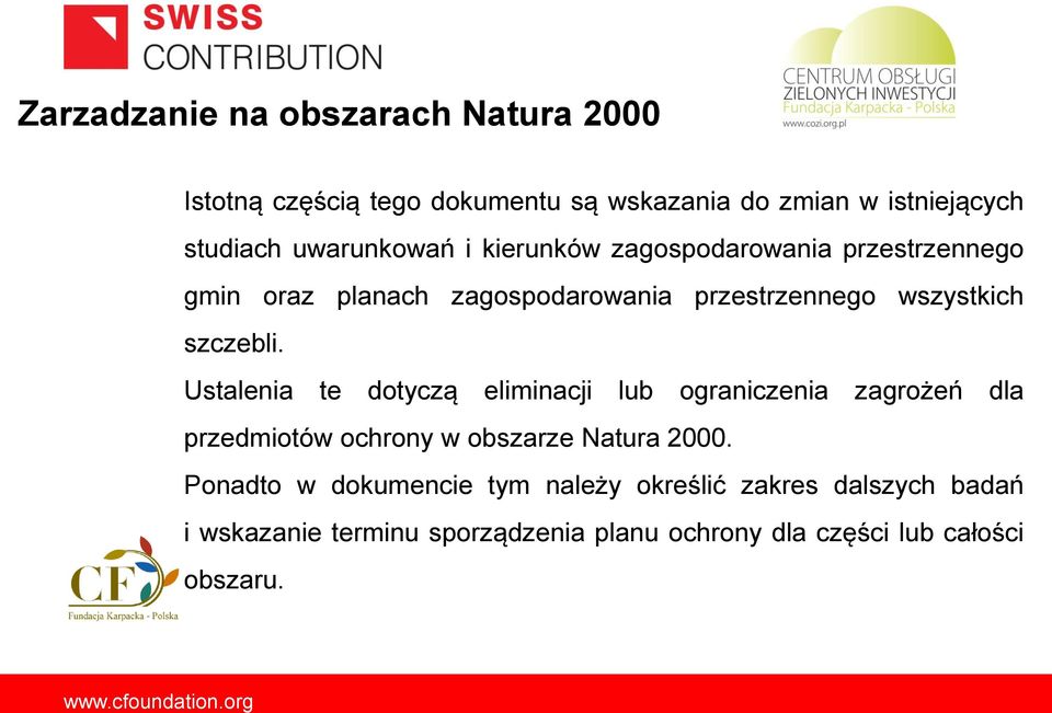 Ustalenia te dotyczą eliminacji lub ograniczenia zagrożeń dla przedmiotów ochrony w obszarze Natura 2000.