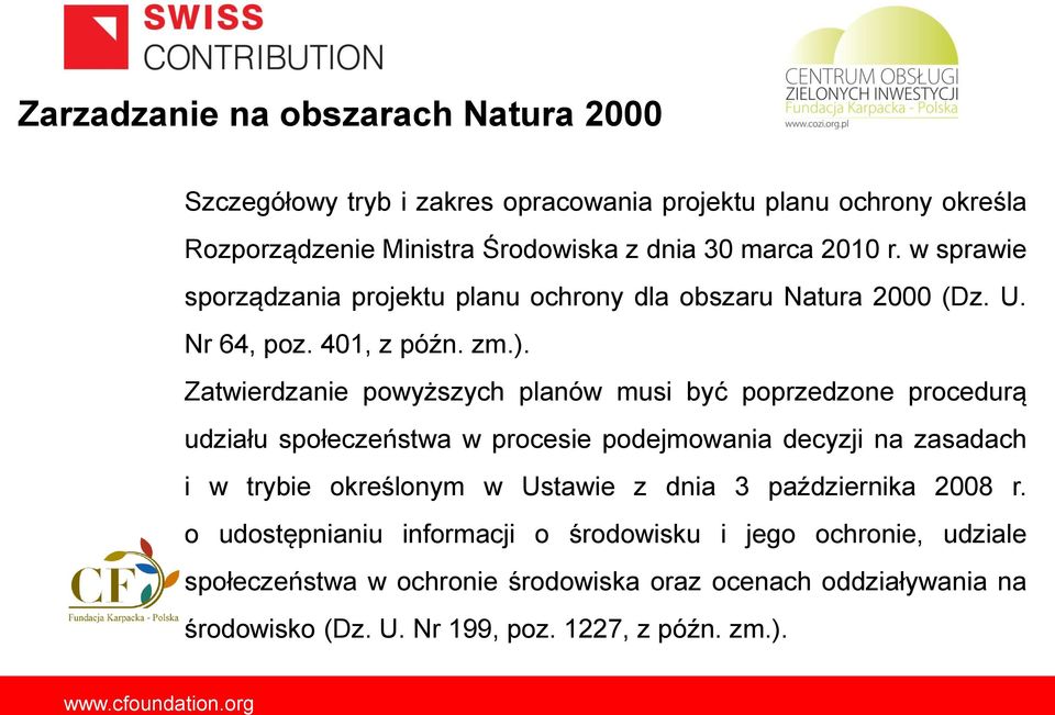 Zatwierdzanie powyższych planów musi być poprzedzone procedurą udziału społeczeństwa w procesie podejmowania decyzji na zasadach i w trybie określonym w