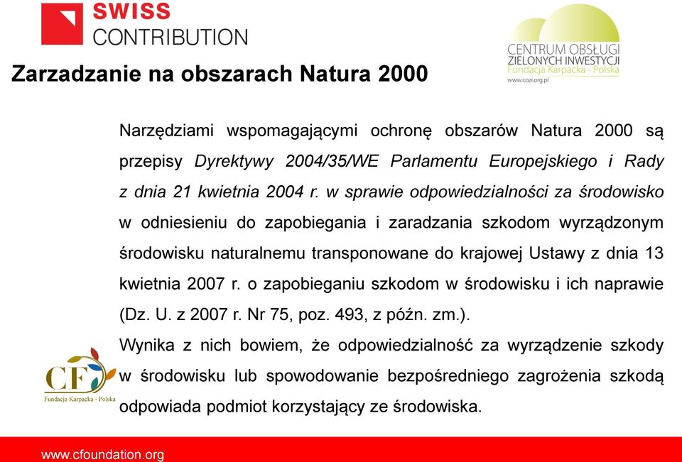 krajowej Ustawy z dnia 13 kwietnia 2007 r. o zapobieganiu szkodom w środowisku i ich naprawie (Dz. U. z 2007 r. Nr 75, poz. 493, z późn. zm.).