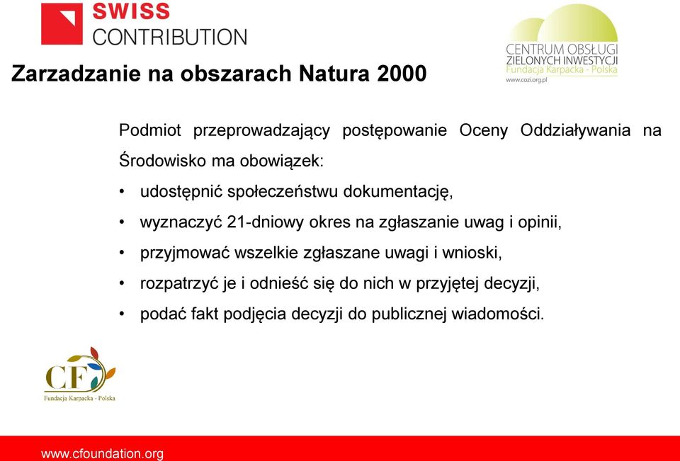 zgłaszanie uwag i opinii, przyjmować wszelkie zgłaszane uwagi i wnioski, rozpatrzyć