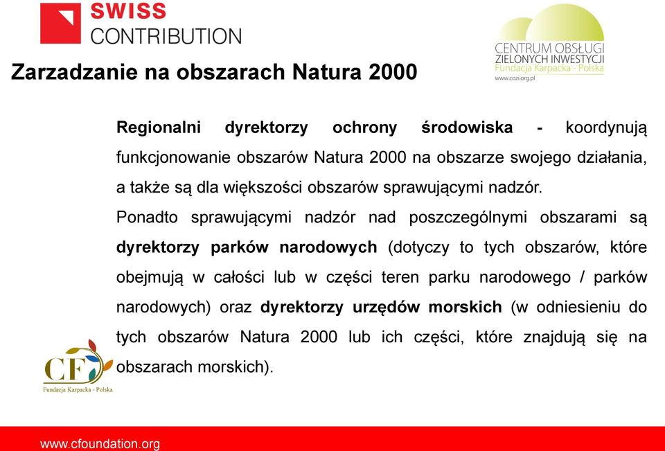 Ponadto sprawującymi nadzór nad poszczególnymi obszarami są dyrektorzy parków narodowych (dotyczy to tych obszarów, które