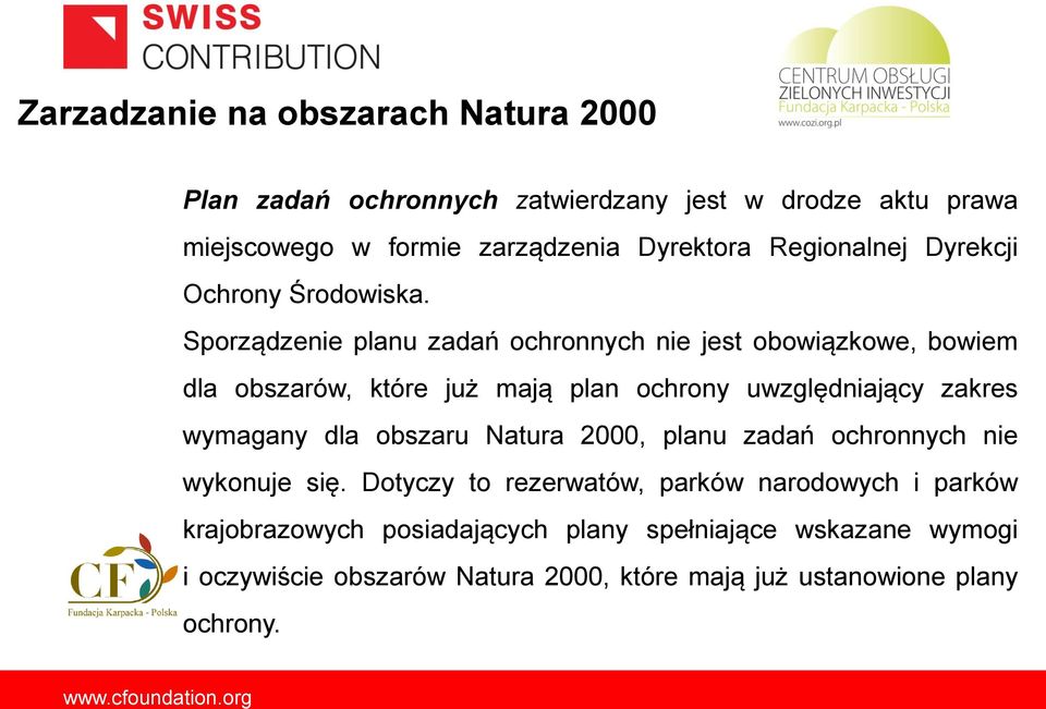 Sporządzenie planu zadań ochronnych nie jest obowiązkowe, bowiem dla obszarów, które już mają plan ochrony uwzględniający zakres