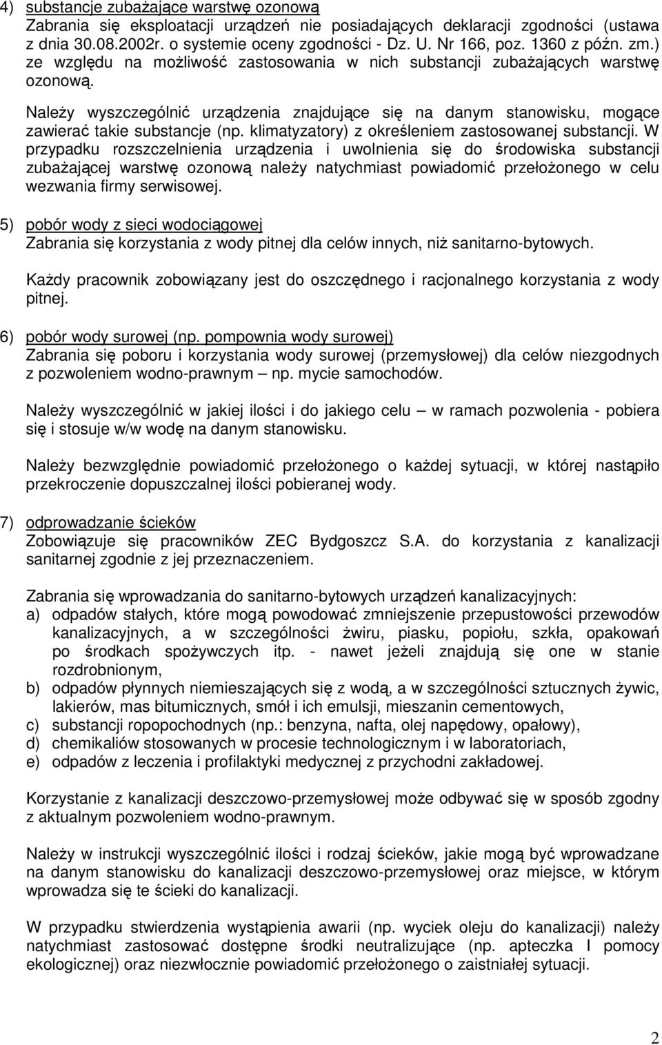 Należy wyszczególnić urządzenia znajdujące się na danym stanowisku, mogące zawierać takie substancje (np. klimatyzatory) z określeniem zastosowanej substancji.