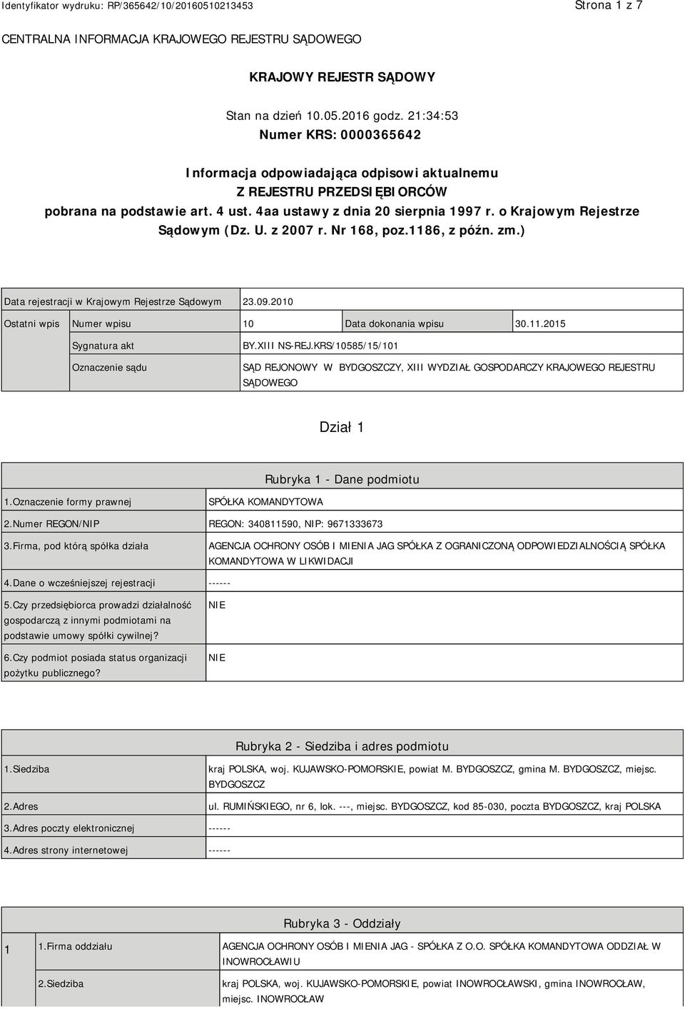 o Krajowym Rejestrze Sądowym (Dz. U. z 2007 r. Nr 168, poz.1186, z późn. zm.) Data rejestracji w Krajowym Rejestrze Sądowym 23.09.2010 Ostatni wpis Numer wpisu 10 Data dokonania wpisu 30.11.2015 Sygnatura akt Oznaczenie sądu BY.