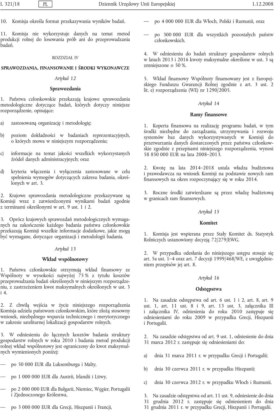 Państwa członkowskie przekazują krajowe sprawozdania metodologiczne dotyczące badań, których dotyczy niniejsze rozporządzenie, opisujące: a) zastosowaną organizację i metodologię; b) poziom