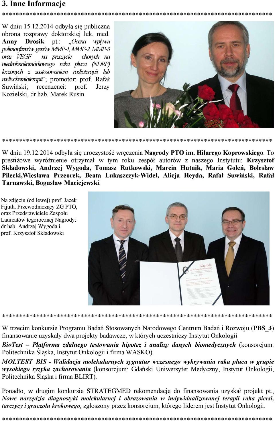 promotor: prof. Rafał Suwiński; recenzenci: prof. Jerzy Kozielski, dr hab. Marek Rusin. W dniu 19.12.2014 odbyła się uroczystość wręczenia Nagrody PTO im. Hilarego Koprowskiego.