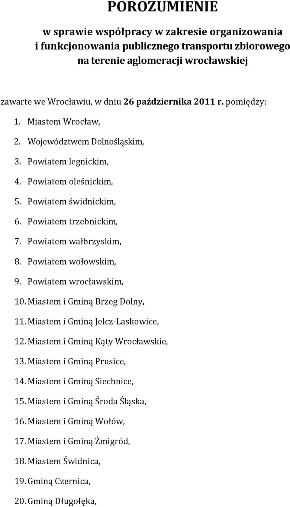 Powiatem wałbrzyskim, 8. Powiatem wołowskim, 9. Powiatem wrocławskim, 10. Miastem i Gminą Brzeg Dolny, 11. Miastem i Gminą Jelcz-Laskowice, 12. Miastem i Gminą Kąty Wrocławskie, 13.