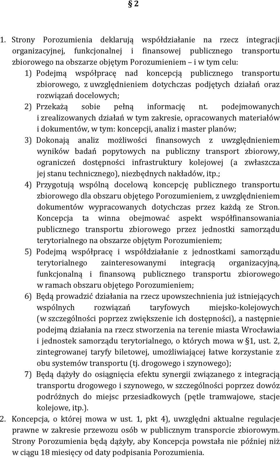 podejmowanych i zrealizowanych działań w tym zakresie, opracowanych materiałów i dokumentów, w tym: koncepcji, analiz i master planów; 3) Dokonają analiz możliwości finansowych z uwzględnieniem