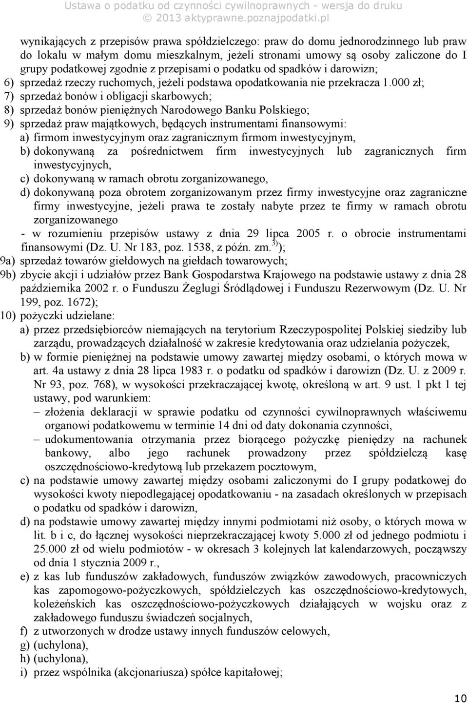 000 zł; 7) sprzedaż bonów i obligacji skarbowych; 8) sprzedaż bonów pieniężnych Narodowego Banku Polskiego; 9) sprzedaż praw majątkowych, będących instrumentami finansowymi: a) firmom inwestycyjnym