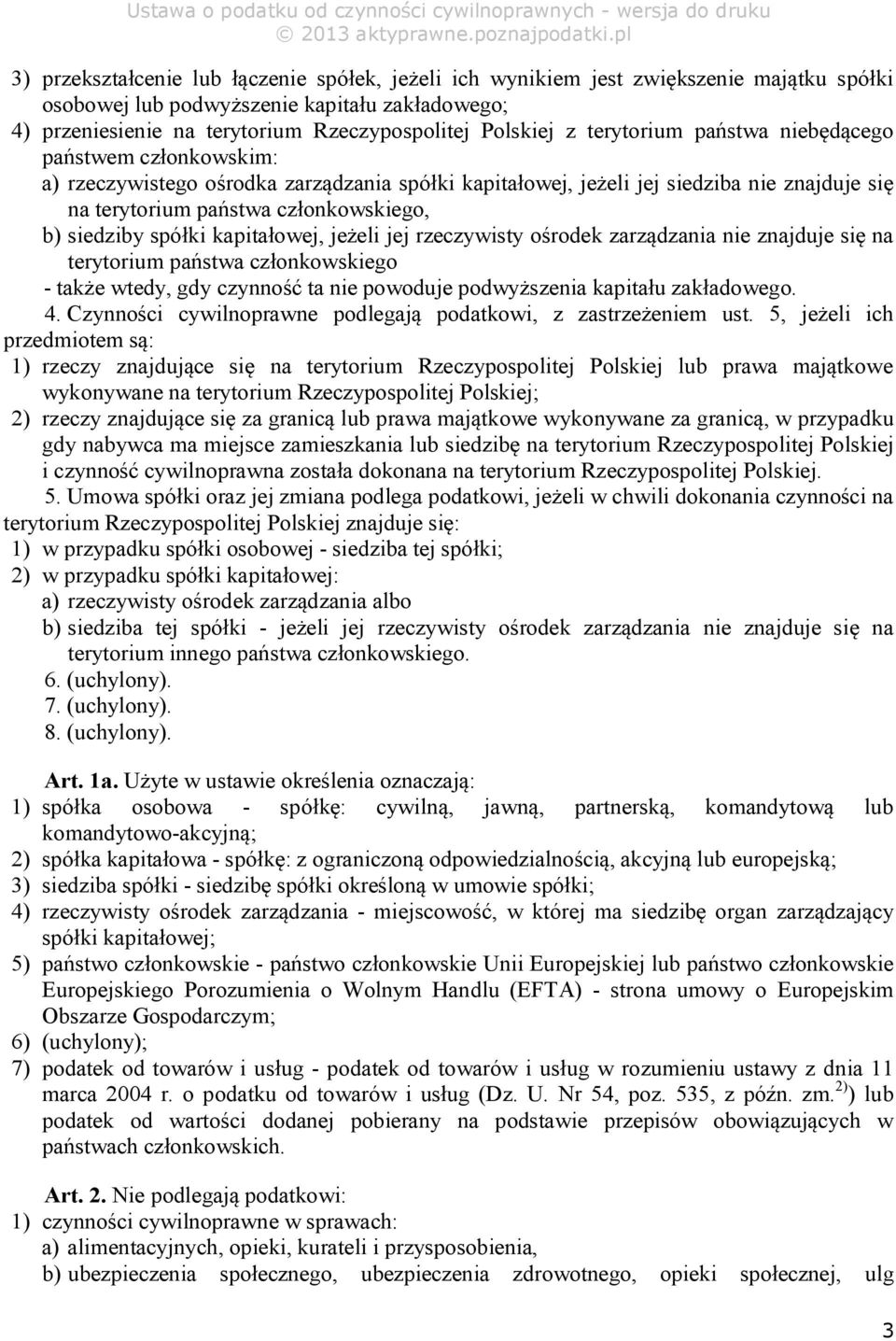 spółki kapitałowej, jeżeli jej rzeczywisty ośrodek zarządzania nie znajduje się na terytorium państwa członkowskiego - także wtedy, gdy czynność ta nie powoduje podwyższenia kapitału zakładowego. 4.