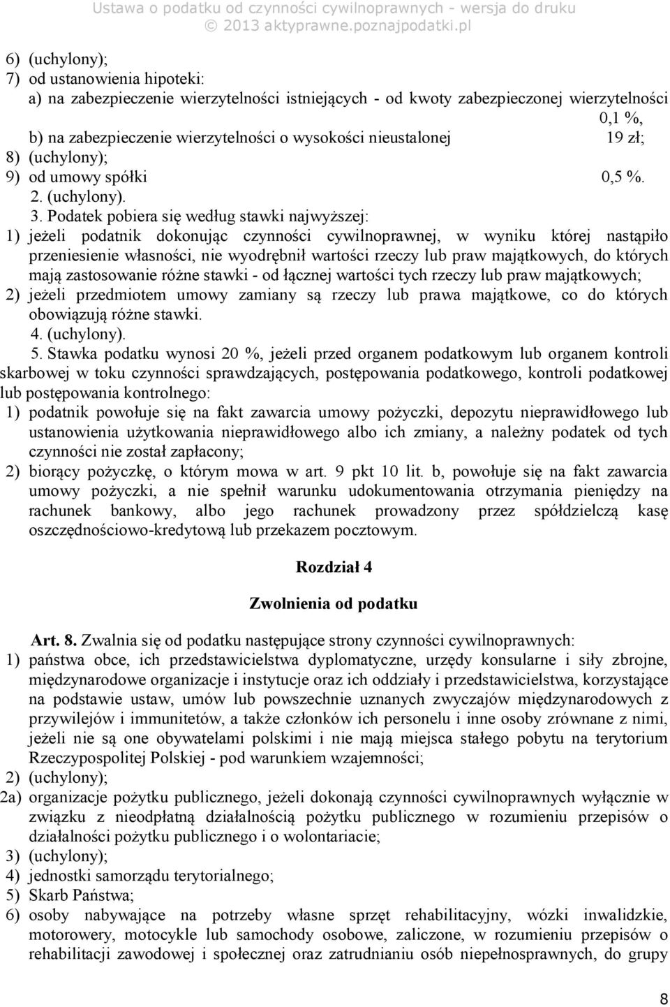 Podatek pobiera się według stawki najwyższej: 1) jeżeli podatnik dokonując czynności cywilnoprawnej, w wyniku której nastąpiło przeniesienie własności, nie wyodrębnił wartości rzeczy lub praw