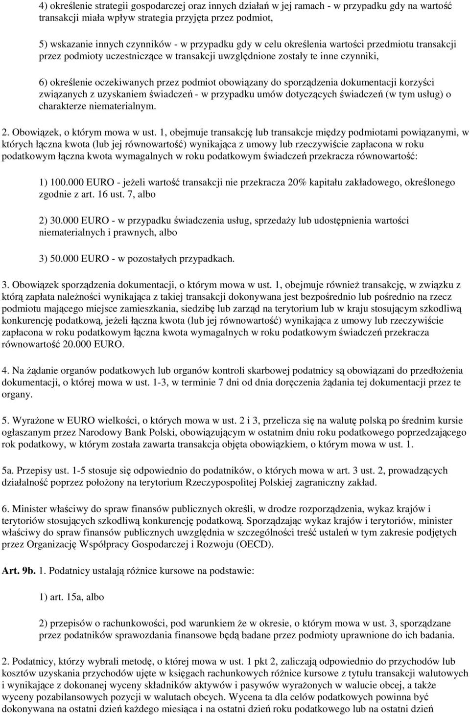 sporządzenia dokumentacji korzyści związanych z uzyskaniem świadczeń - w przypadku umów dotyczących świadczeń (w tym usług) o charakterze niematerialnym. 2. Obowiązek, o którym mowa w ust.