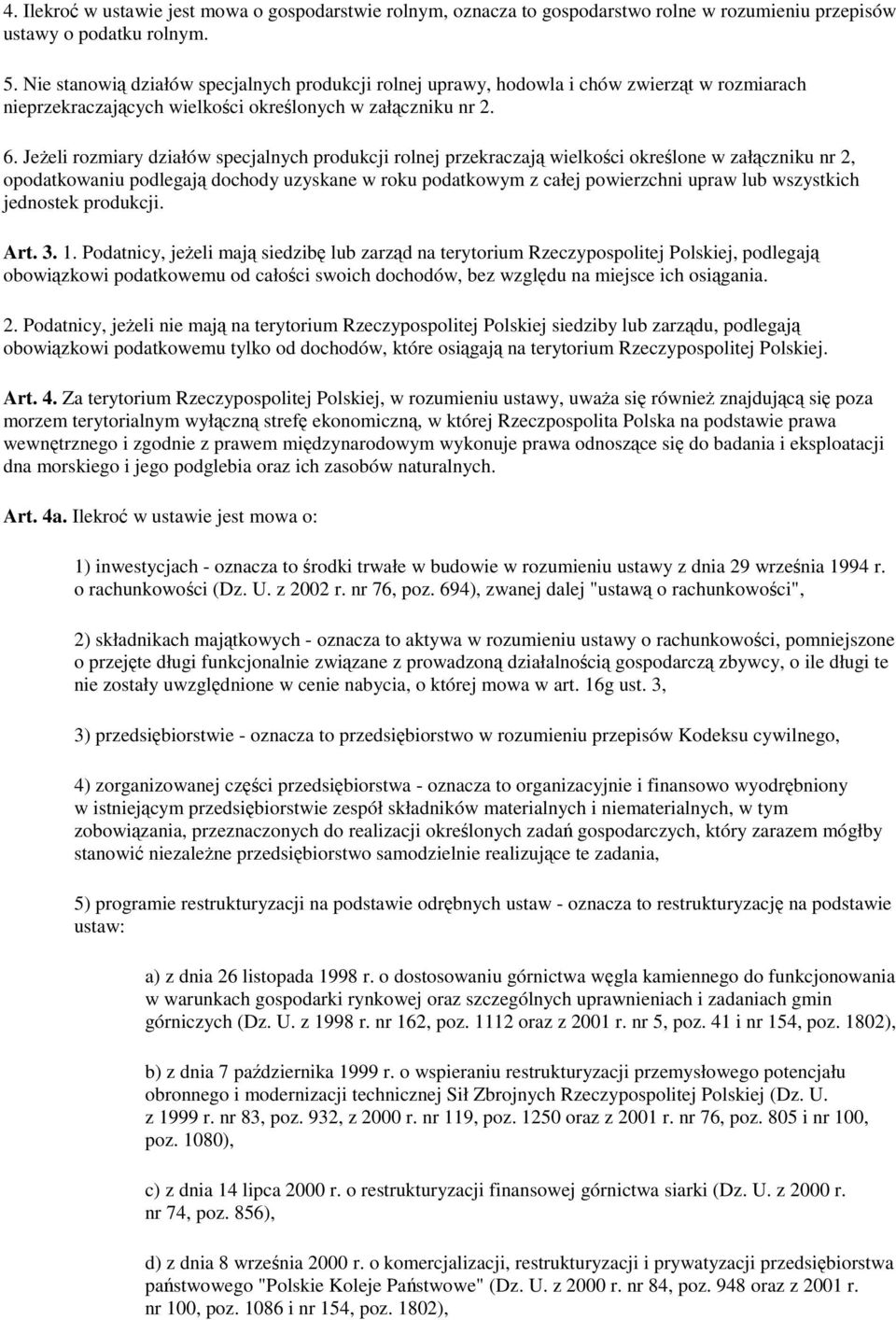 Jeżeli rozmiary działów specjalnych produkcji rolnej przekraczają wielkości określone w załączniku nr 2, opodatkowaniu podlegają dochody uzyskane w roku podatkowym z całej powierzchni upraw lub