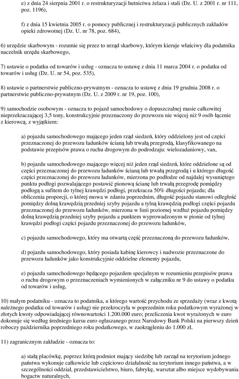 684), 6) urzędzie skarbowym - rozumie się przez to urząd skarbowy, którym kieruje właściwy dla podatnika naczelnik urzędu skarbowego, 7) ustawie o podatku od towarów i usług - oznacza to ustawę z