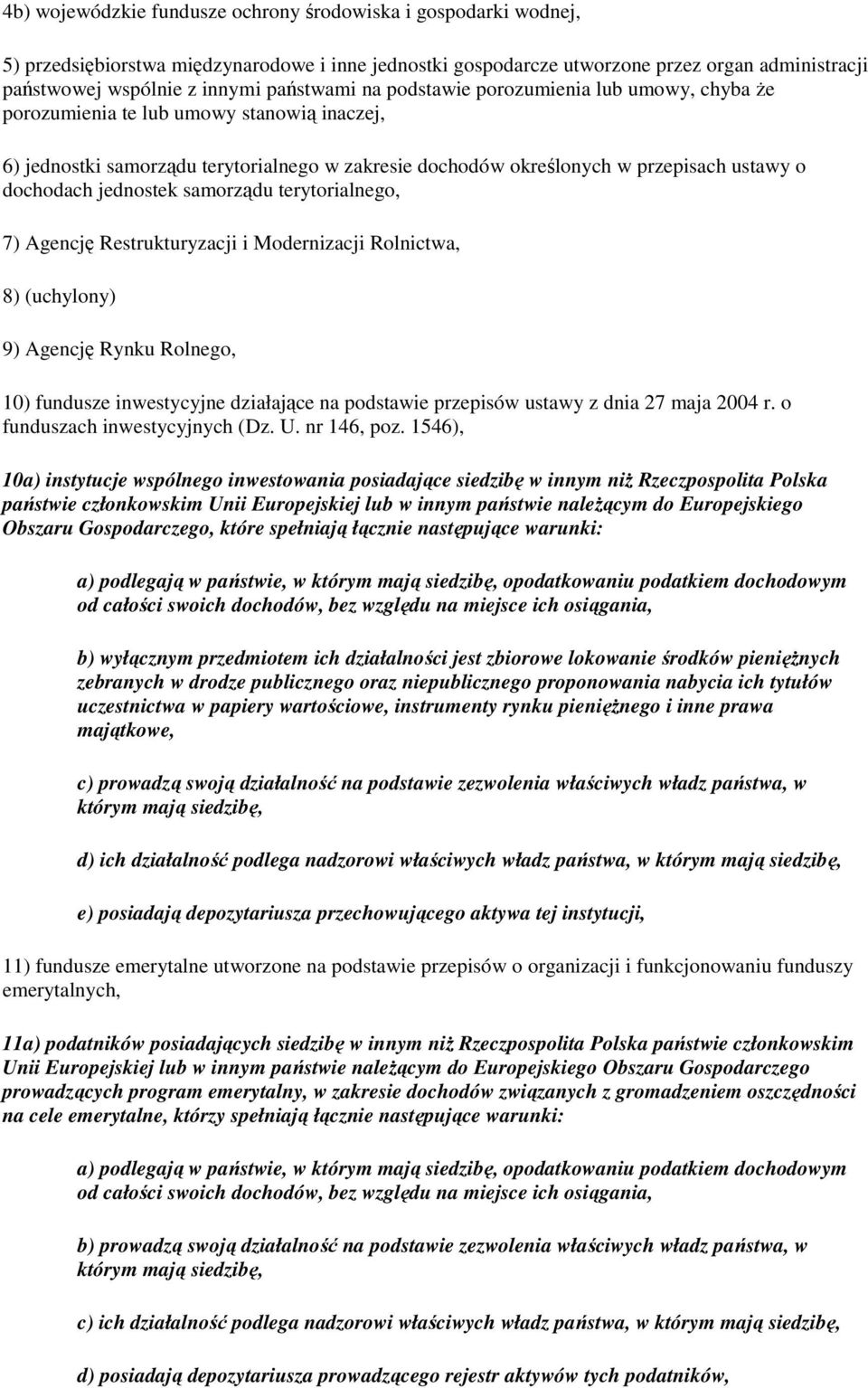 dochodach jednostek samorządu terytorialnego, 7) Agencję Restrukturyzacji i Modernizacji Rolnictwa, 8) (uchylony) 9) Agencję Rynku Rolnego, 10) fundusze inwestycyjne działające na podstawie przepisów