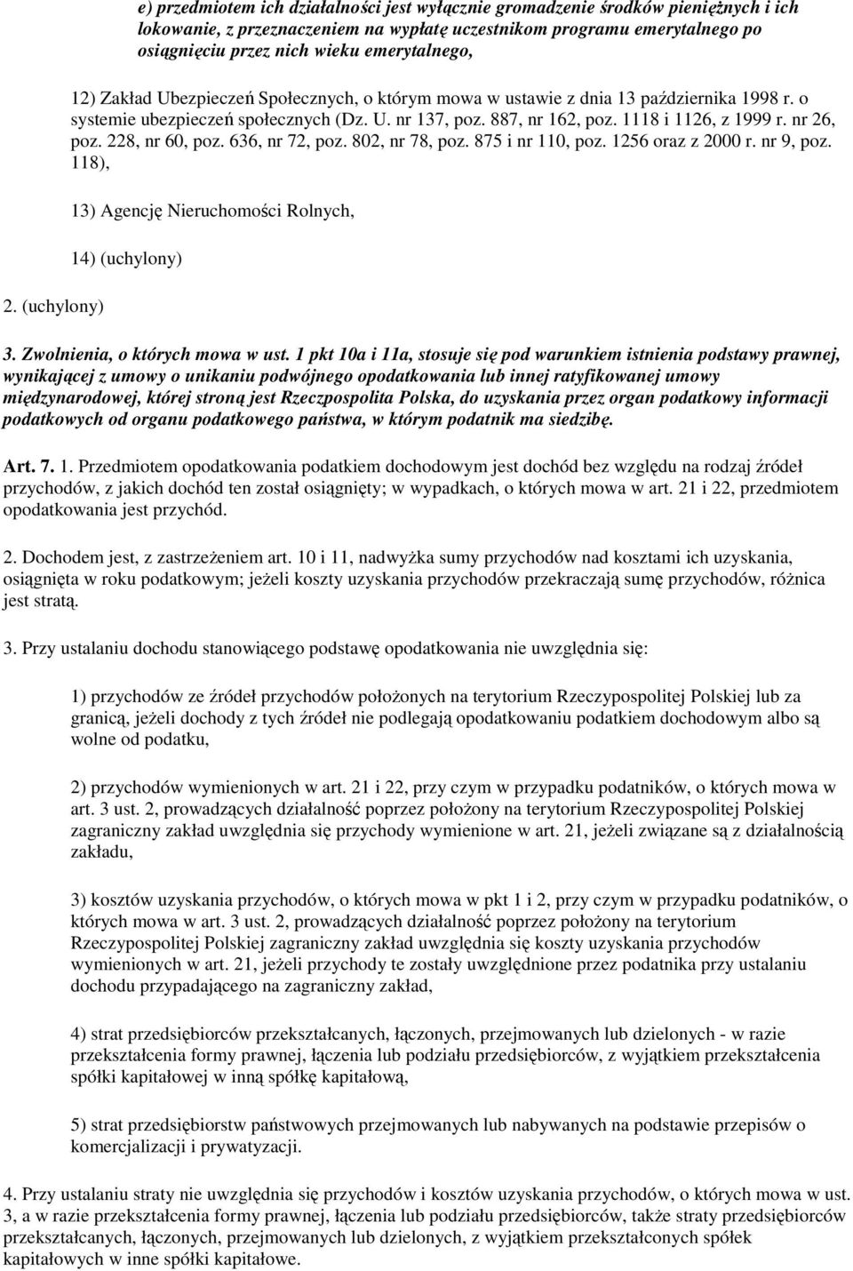 1118 i 1126, z 1999 r. nr 26, poz. 228, nr 60, poz. 636, nr 72, poz. 802, nr 78, poz. 875 i nr 110, poz. 1256 oraz z 2000 r. nr 9, poz. 118), 13) Agencję Nieruchomości Rolnych, 14) (uchylony) 3.