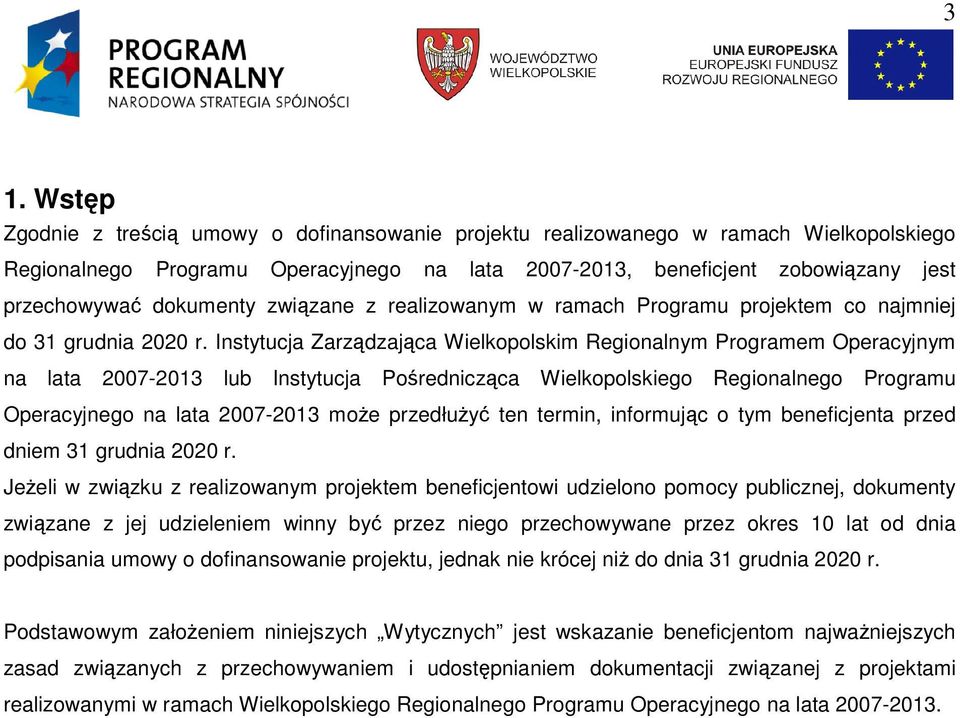 Instytucja Zarządzająca Wielkopolskim Regionalnym Programem Operacyjnym na lata 2007-2013 lub Instytucja Pośrednicząca Wielkopolskiego Regionalnego Programu Operacyjnego na lata 2007-2013 moŝe