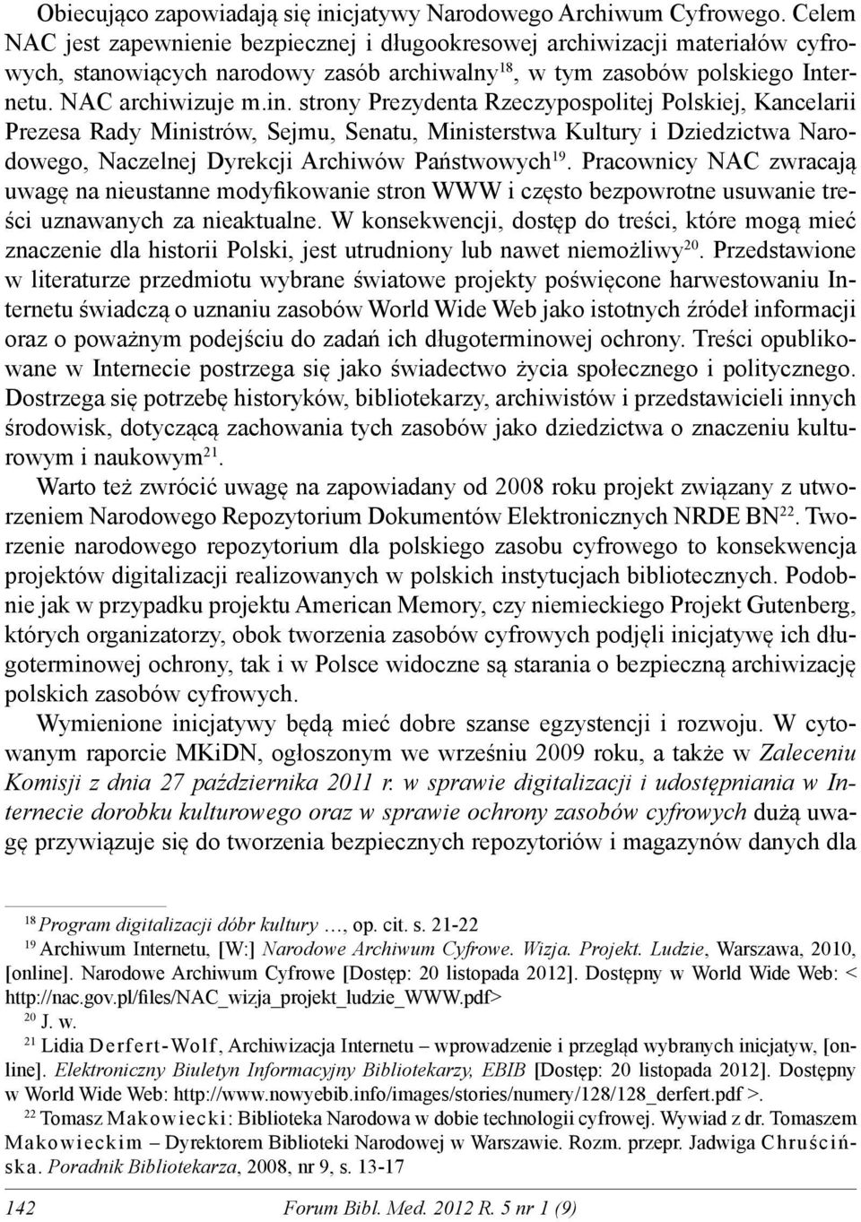 strony Prezydenta Rzeczypospolitej Polskiej, Kancelarii Prezesa Rady Ministrów, Sejmu, Senatu, Ministerstwa Kultury i Dziedzictwa Narodowego, Naczelnej Dyrekcji Archiwów Państwowych 19.