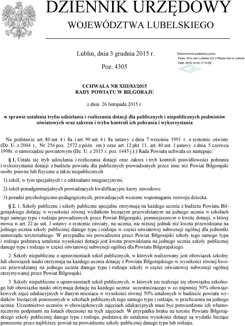 4 i 8a i art. 90 ust. 4 i 8a ustawy z dnia 7 września 1991 r. o systemie oświaty (Dz. U. z 2004 r., Nr 256 poz. 2572 z późn. zm.) oraz art. 12 pkt 11, art. 40 ust. 1 ustawy z dnia 5 czerwca 1998r.