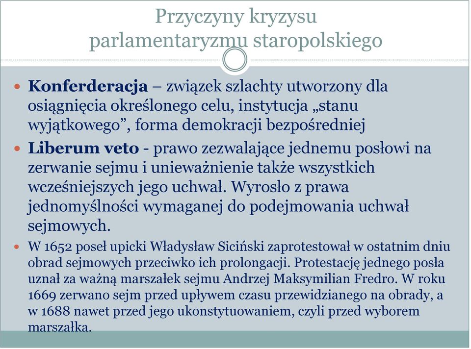 Wyrosło z prawa jednomyślności wymaganej do podejmowania uchwał sejmowych.