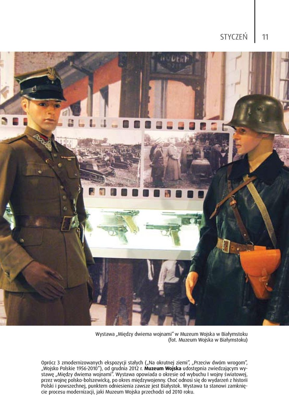 2012 r. Muzeum Wojska udostępnia zwiedzającym wystawę Między dwiema wojnami.