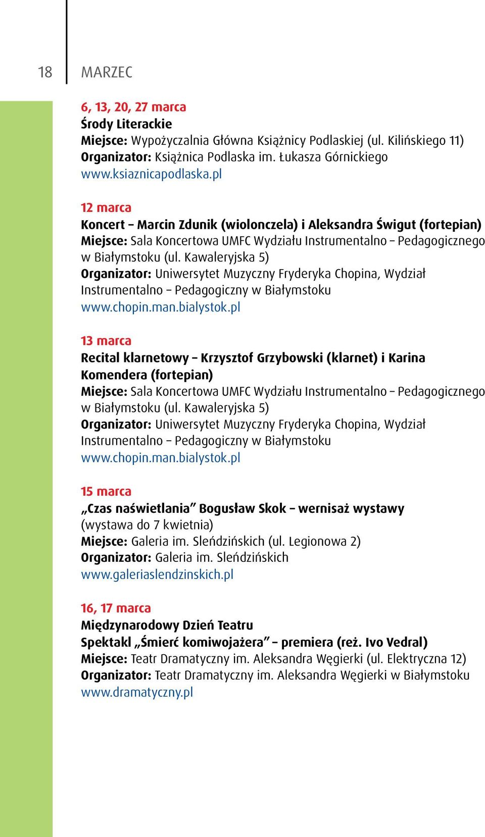 Kawaleryjska 5) Organizator: Uniwersytet Muzyczny Fryderyka Chopina, Wydział Instrumentalno Pedagogiczny w Białymstoku www.chopin.man.bialystok.