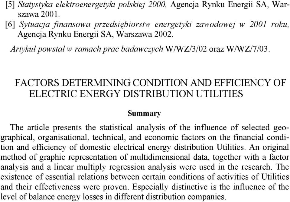 FACTORS DETERMINING CONDITION AND EFFICIENCY OF ELECTRIC ENERGY DISTRIBUTION UTILITIES Summary The article presents the statistical analysis of the influence of selected geographical, organisational,