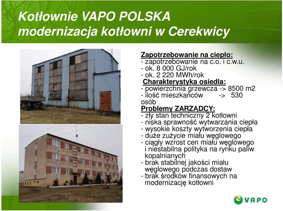 kotłowni - niska sprawność wytwarzania ciepła - wysokie koszty wytworzenia ciepła - duże zużycie miału węglowego - ciągły wzrost cen miału węglowego