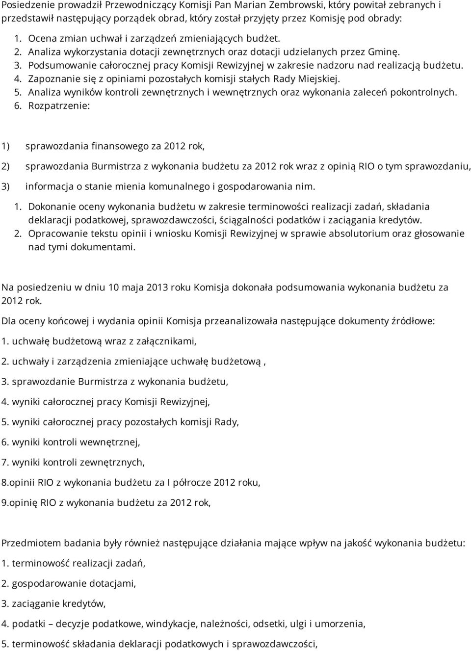 Podsumowanie całorocznej pracy Komisji Rewizyjnej w zakresie nadzoru nad realizacją budżetu. 4. Zapoznanie się z opiniami pozostałych komisji stałych Rady Miejskiej. 5.