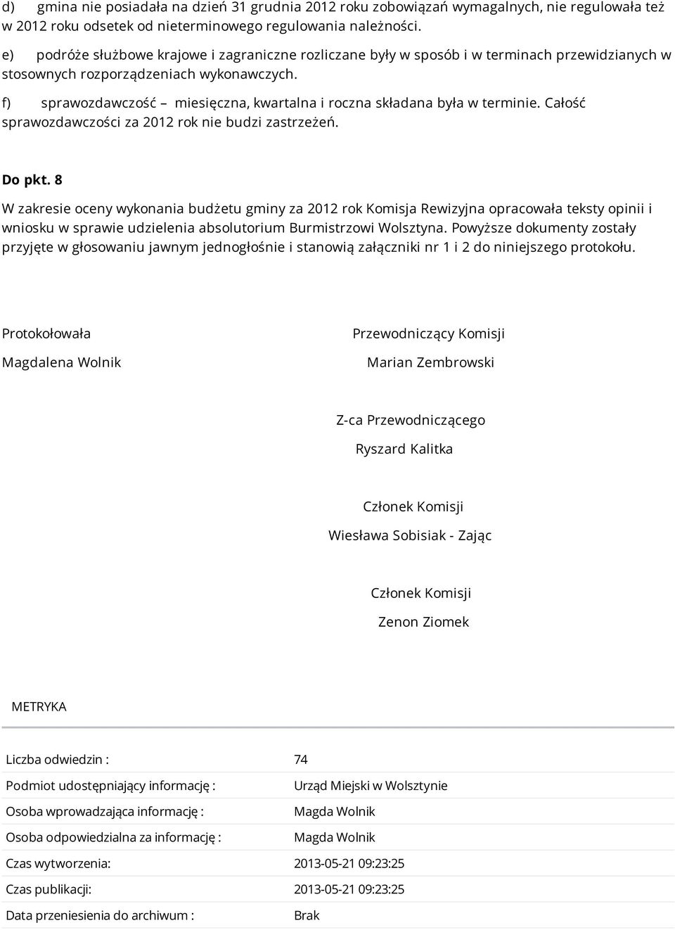 f) sprawozdawczość miesięczna, kwartalna i roczna składana była w terminie. Całość sprawozdawczości za 2012 rok nie budzi zastrzeżeń. Do pkt.