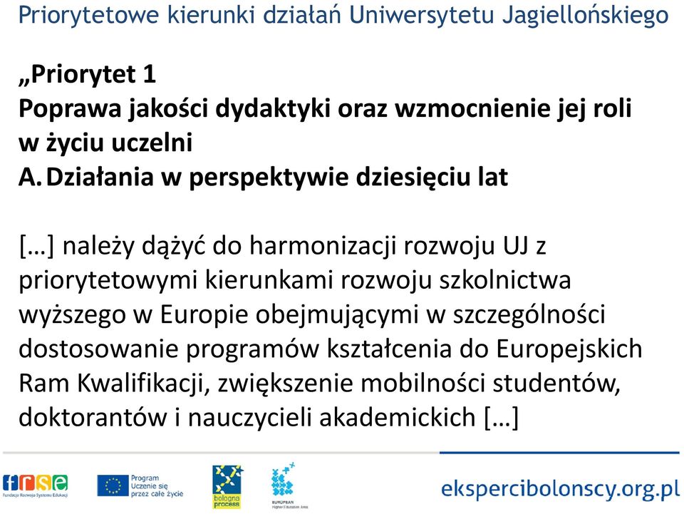 Działania w perspektywie dziesięciu lat [ ]należy dążyć do harmonizacji rozwoju UJ z priorytetowymi kierunkami