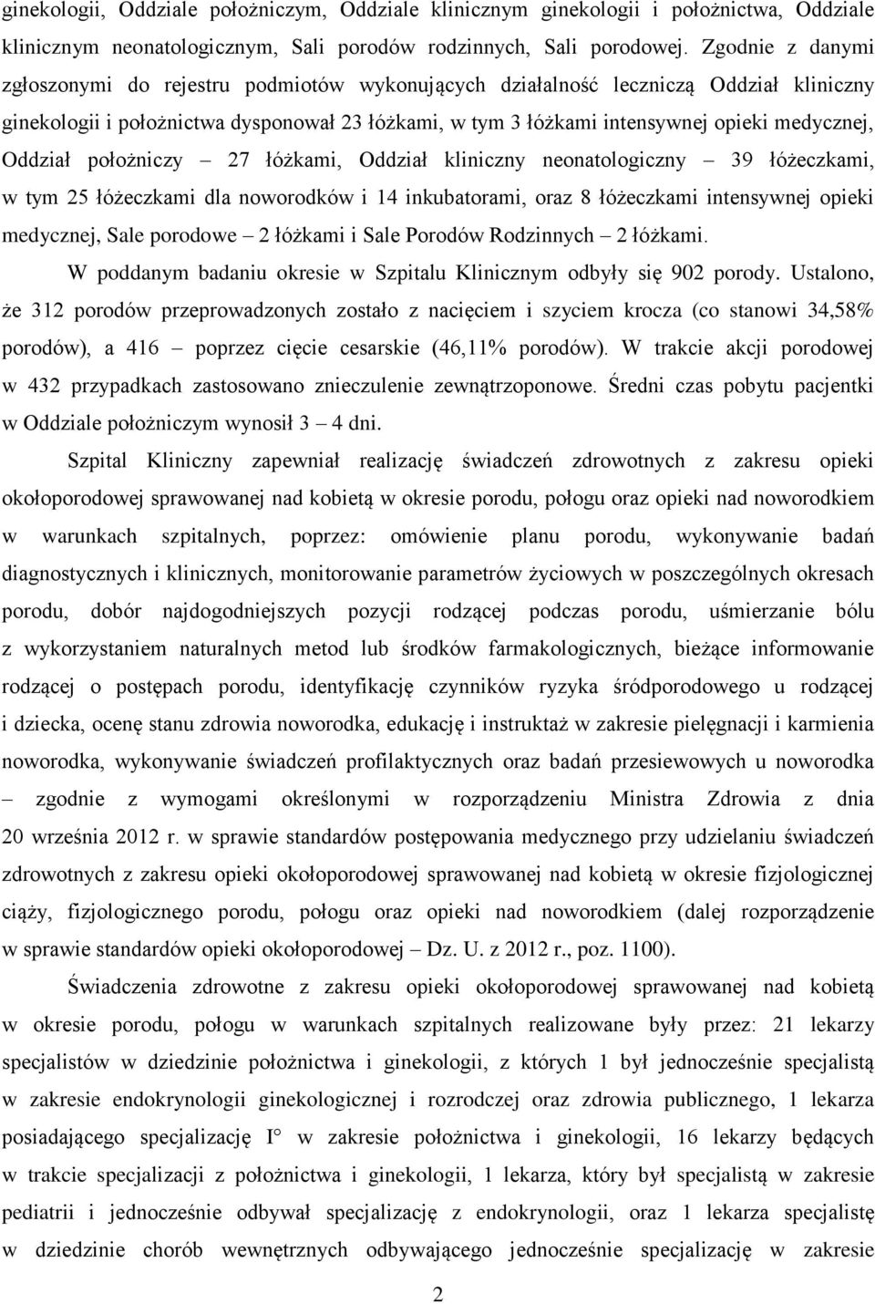 Oddział położniczy 27 łóżkami, Oddział kliniczny neonatologiczny 39 łóżeczkami, w tym 25 łóżeczkami dla noworodków i 14 inkubatorami, oraz 8 łóżeczkami intensywnej opieki medycznej, Sale porodowe 2