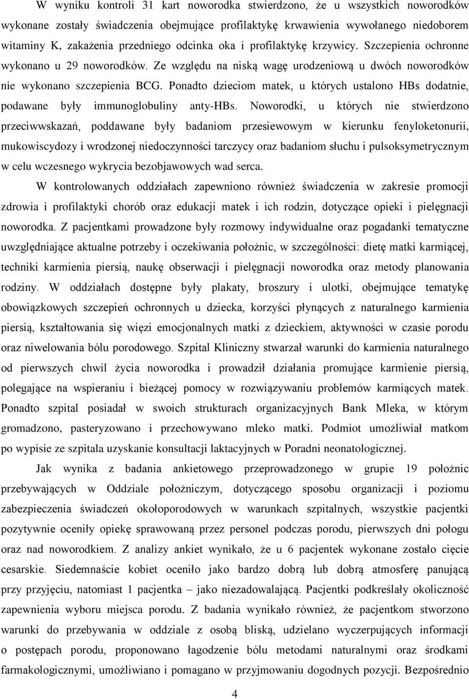 Ponadto dzieciom matek, u których ustalono HBs dodatnie, podawane były immunoglobuliny anty-hbs.