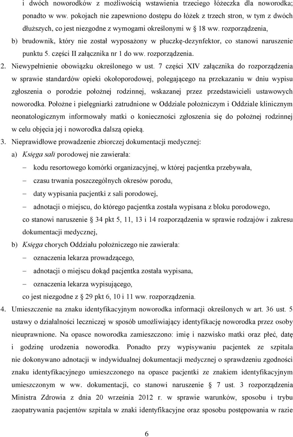 rozporządzenia, b) brudownik, który nie został wyposażony w płuczkę-dezynfektor, co stanowi naruszenie punktu 5. części II załącznika nr 1 do ww. rozporządzenia. 2.