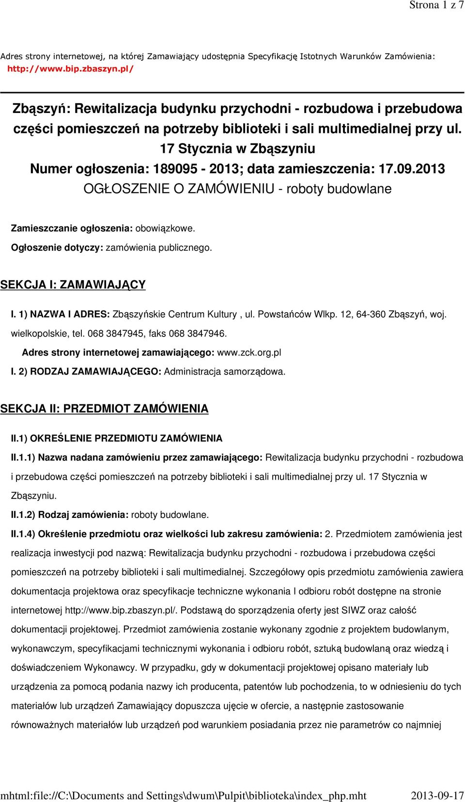 17 Stycznia w Zbąszyniu Numer ogłoszenia: 189095-2013; data zamieszczenia: 17.09.2013 OGŁOSZENIE O ZAMÓWIENIU - roboty budowlane Zamieszczanie ogłoszenia: obowiązkowe.