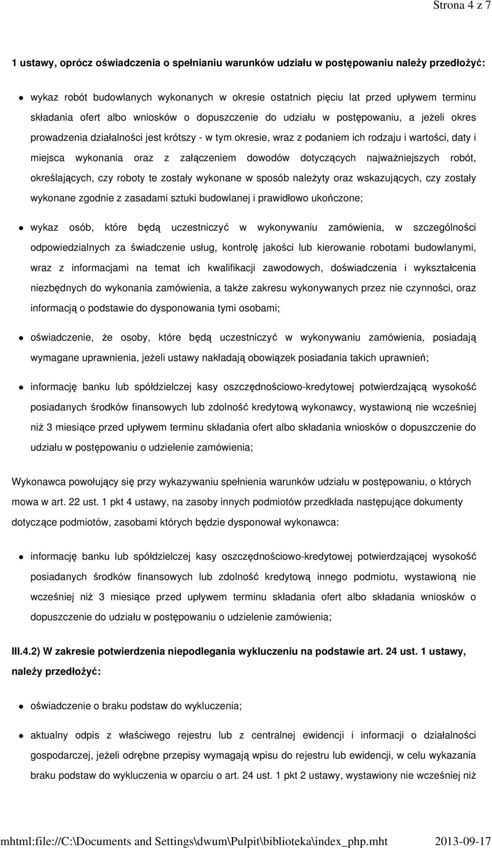 wykonania oraz z załączeniem dowodów dotyczących najważniejszych robót, określających, czy roboty te zostały wykonane w sposób należyty oraz wskazujących, czy zostały wykonane zgodnie z zasadami