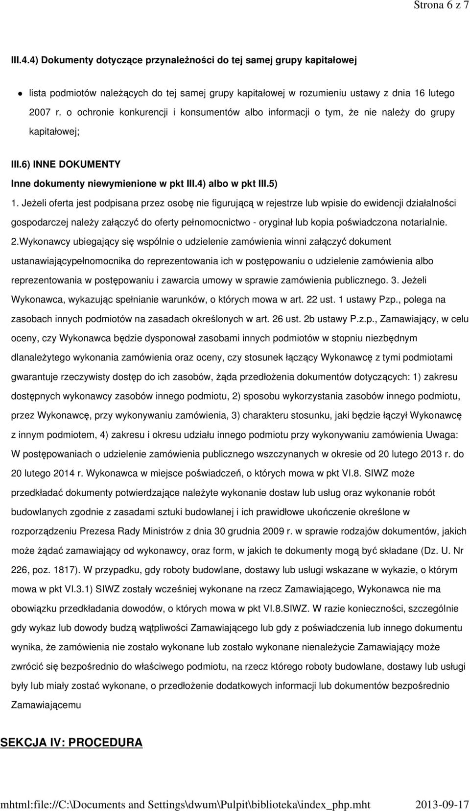 Jeżeli oferta jest podpisana przez osobę nie figurującą w rejestrze lub wpisie do ewidencji działalności gospodarczej należy załączyć do oferty pełnomocnictwo - oryginał lub kopia poświadczona