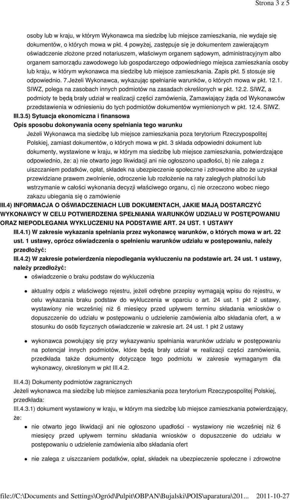 odpowiedniego miejsca zamieszkania osoby lub kraju, w którym wykonawca ma siedzibę lub miejsce zamieszkania. Zapis pkt. 5 stosuje się odpowiednio. 7.